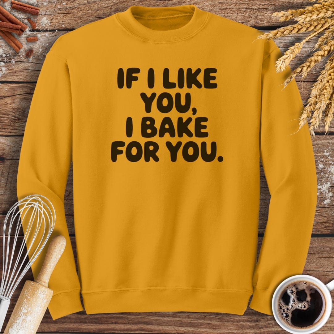 If I Like You, I Bake For You Sweatshirt Baking Threads