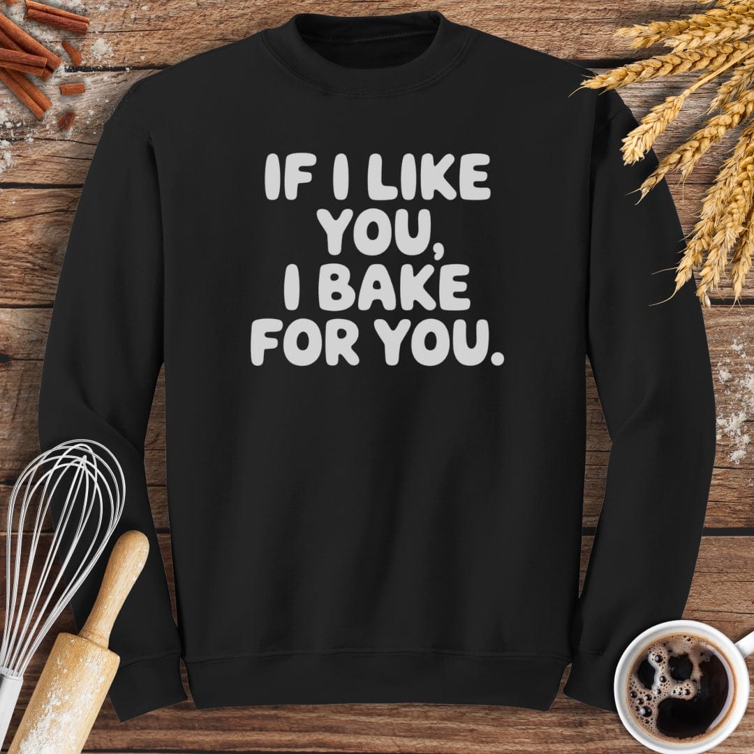 If I Like You, I Bake For You Sweatshirt Baking Threads