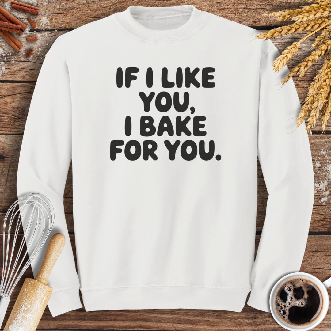 If I Like You, I Bake For You Sweatshirt Baking Threads