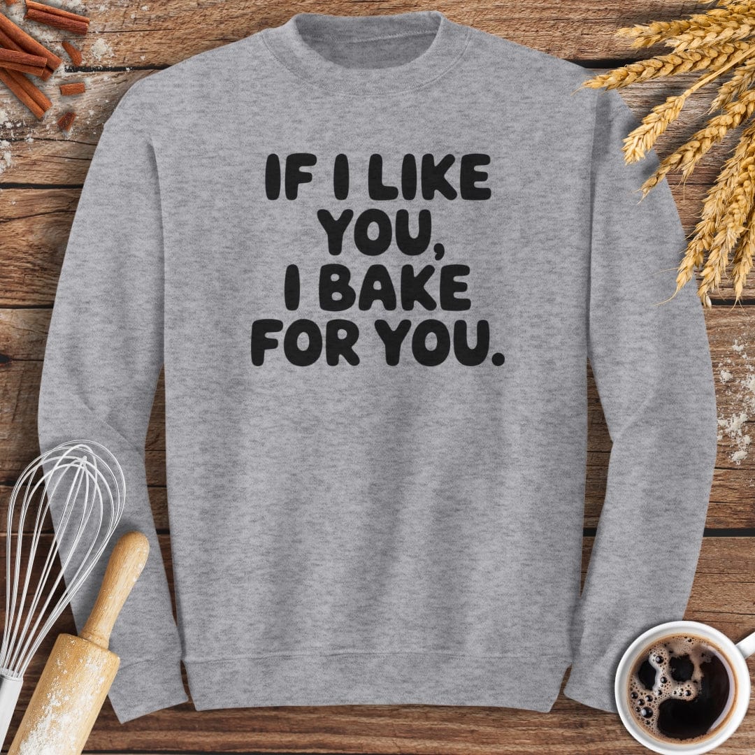 If I Like You, I Bake For You Sweatshirt Baking Threads