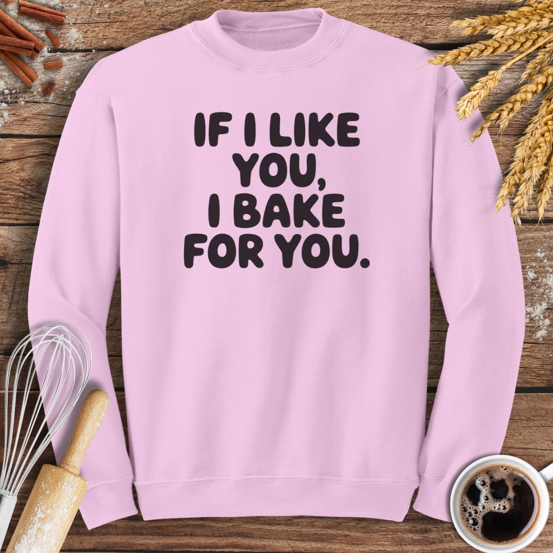If I Like You, I Bake For You Sweatshirt Baking Threads