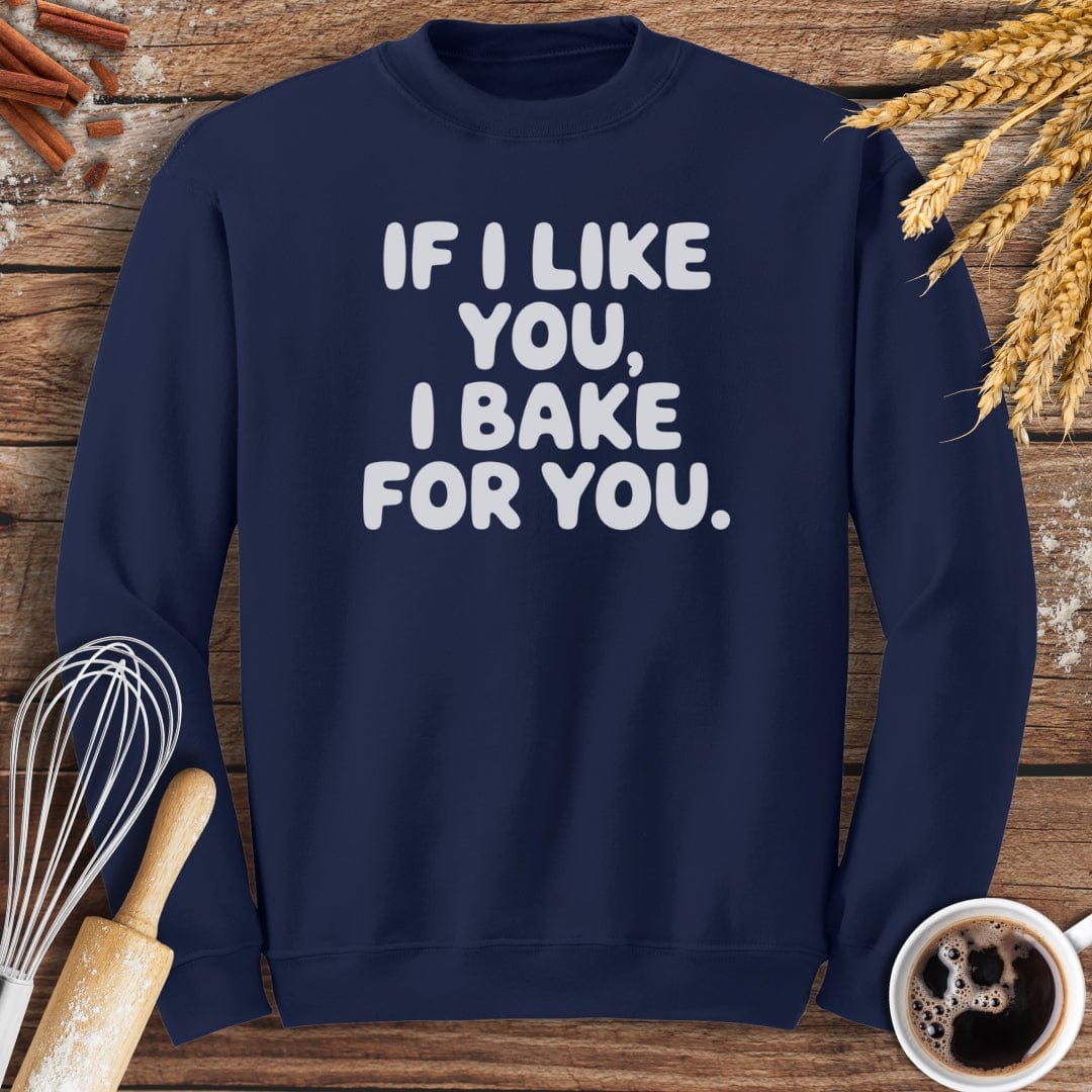 If I Like You, I Bake For You Sweatshirt Baking Threads