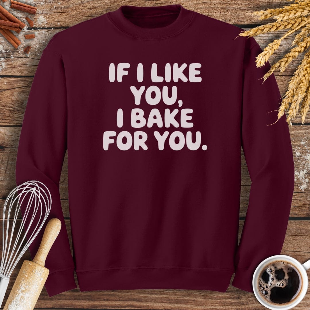 If I Like You, I Bake For You Sweatshirt Baking Threads