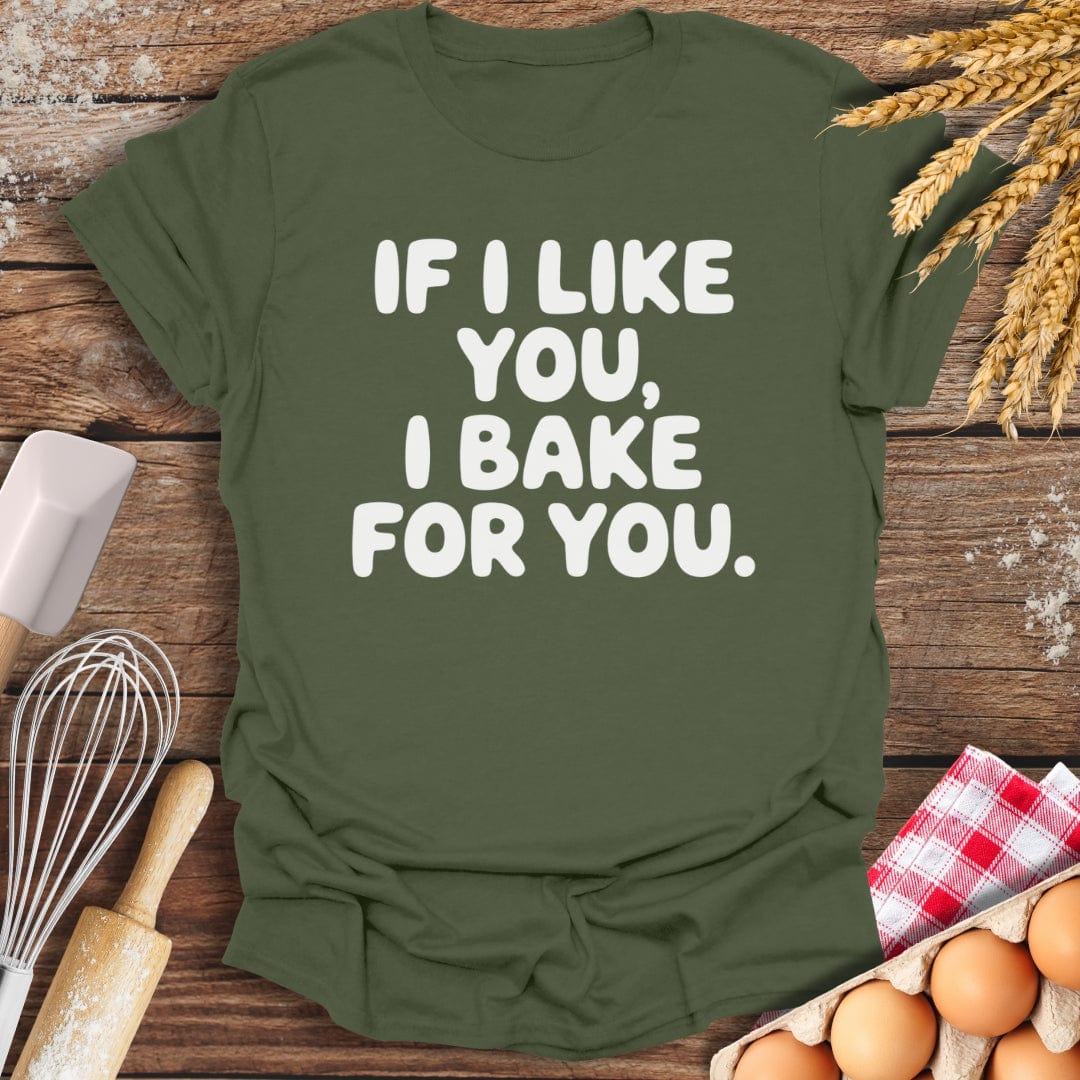 If I Like You, I Bake For You T-Shirt Military Green / S Baking Threads