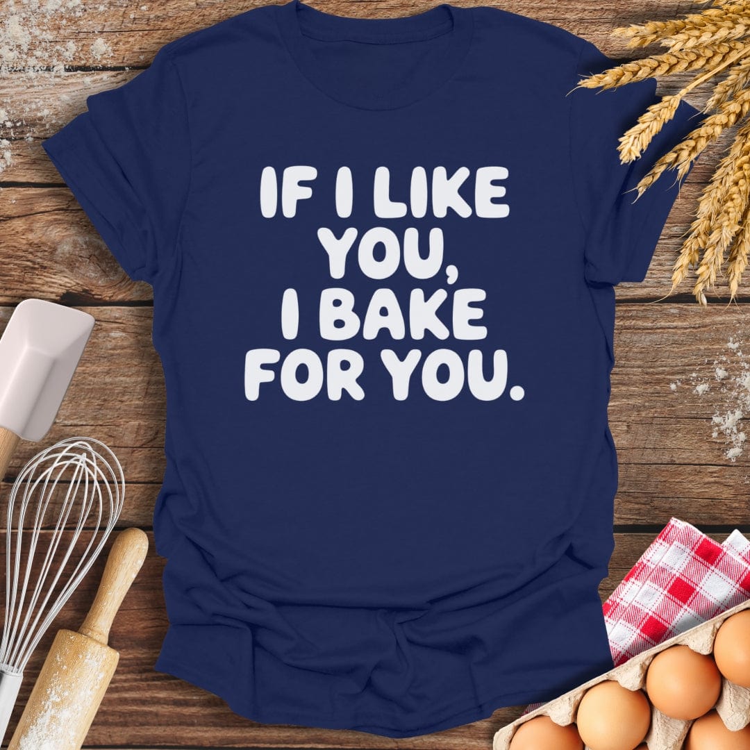 If I Like You, I Bake For You T-Shirt Navy / S Baking Threads