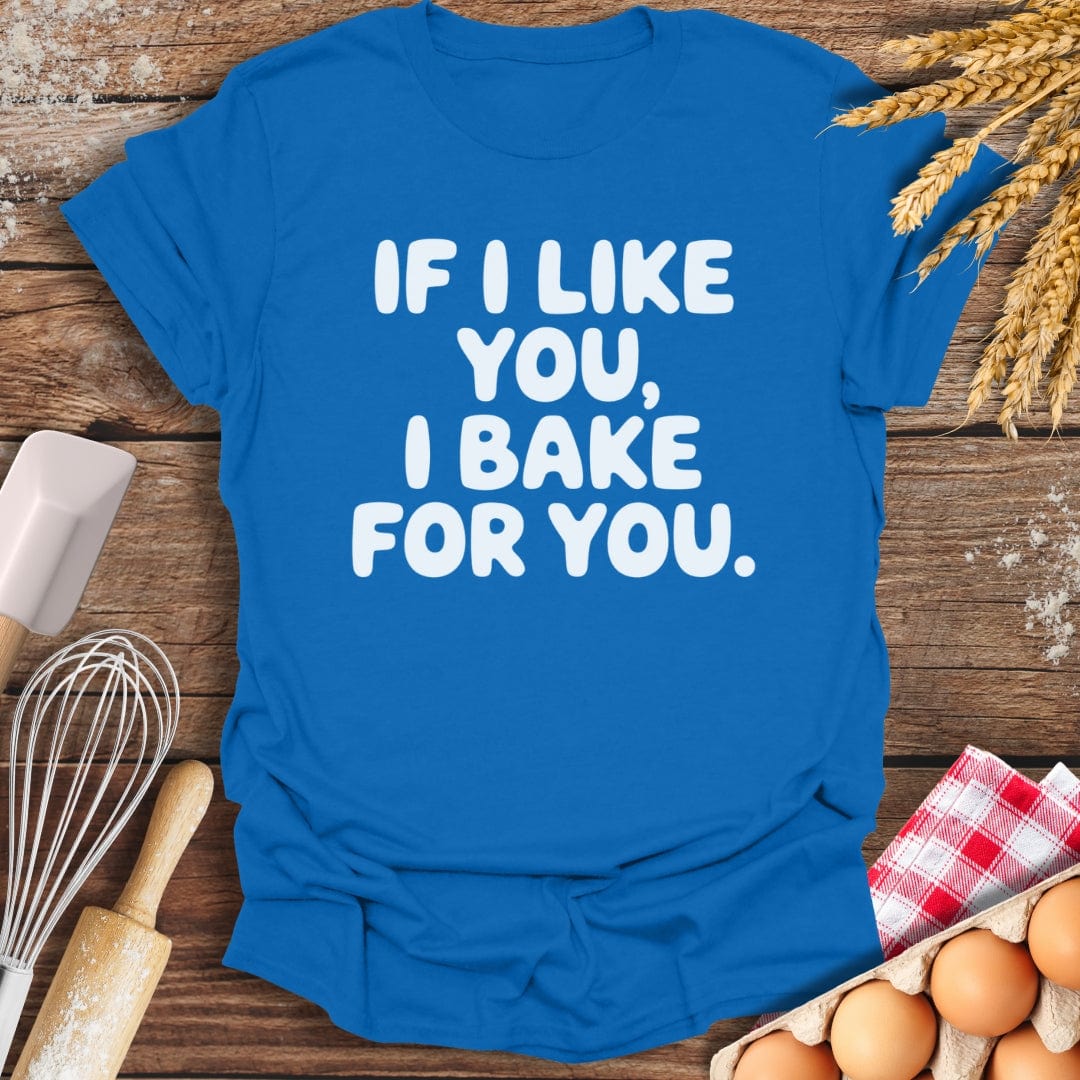 If I Like You, I Bake For You T-Shirt Royal / S Baking Threads