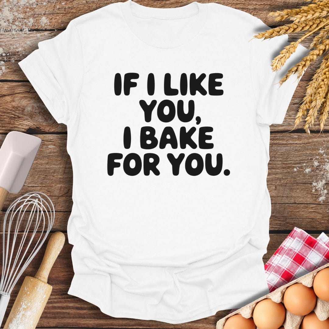 If I Like You, I Bake For You T-Shirt White / S Baking Threads