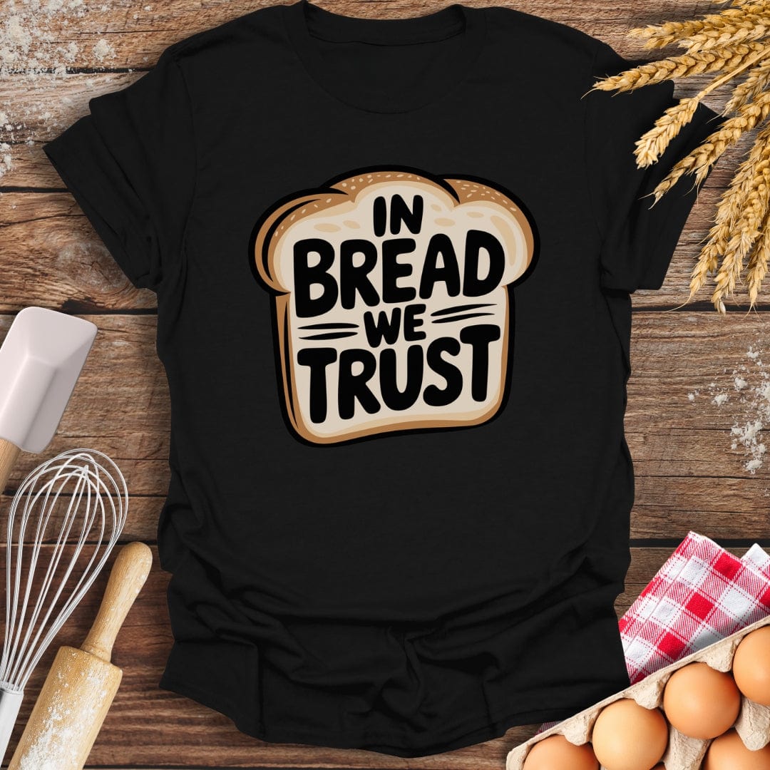 In Bread We Trust T-Shirt Black / S Baking Threads