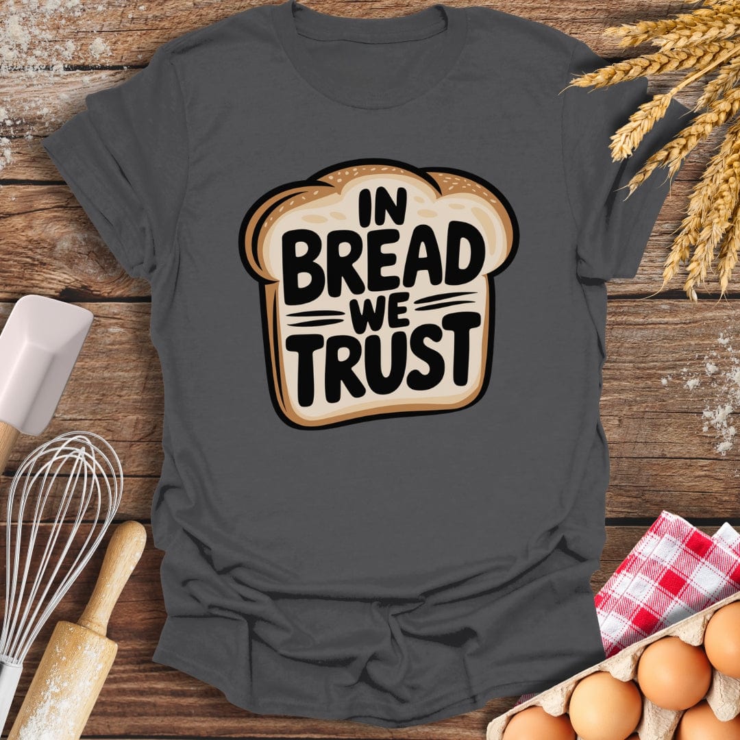 In Bread We Trust T-Shirt Charcoal / S Baking Threads
