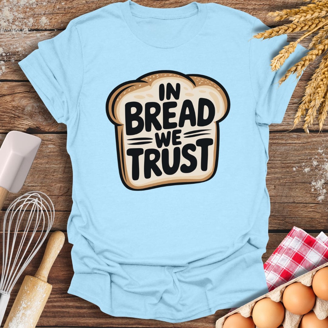 In Bread We Trust T-Shirt Light Blue / S Baking Threads
