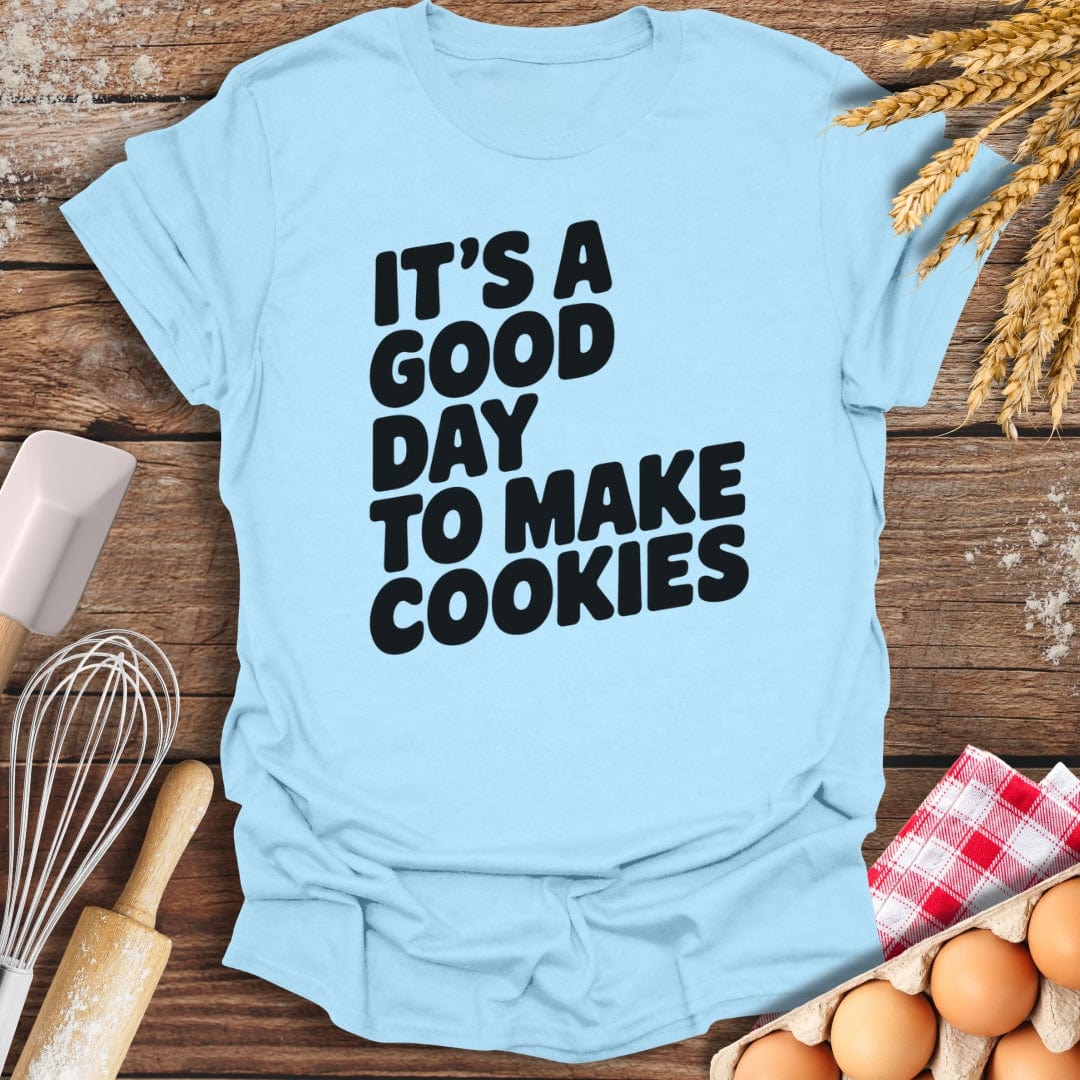 It's A Good Day To Make Cookies T-Shirt Light Blue / S Baking Threads