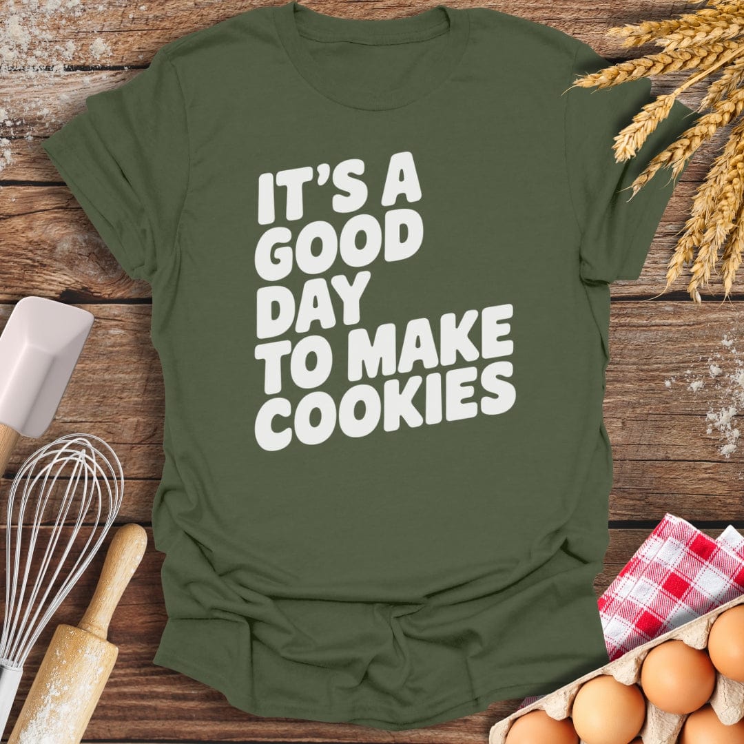 It's A Good Day To Make Cookies T-Shirt Military Green / S Baking Threads