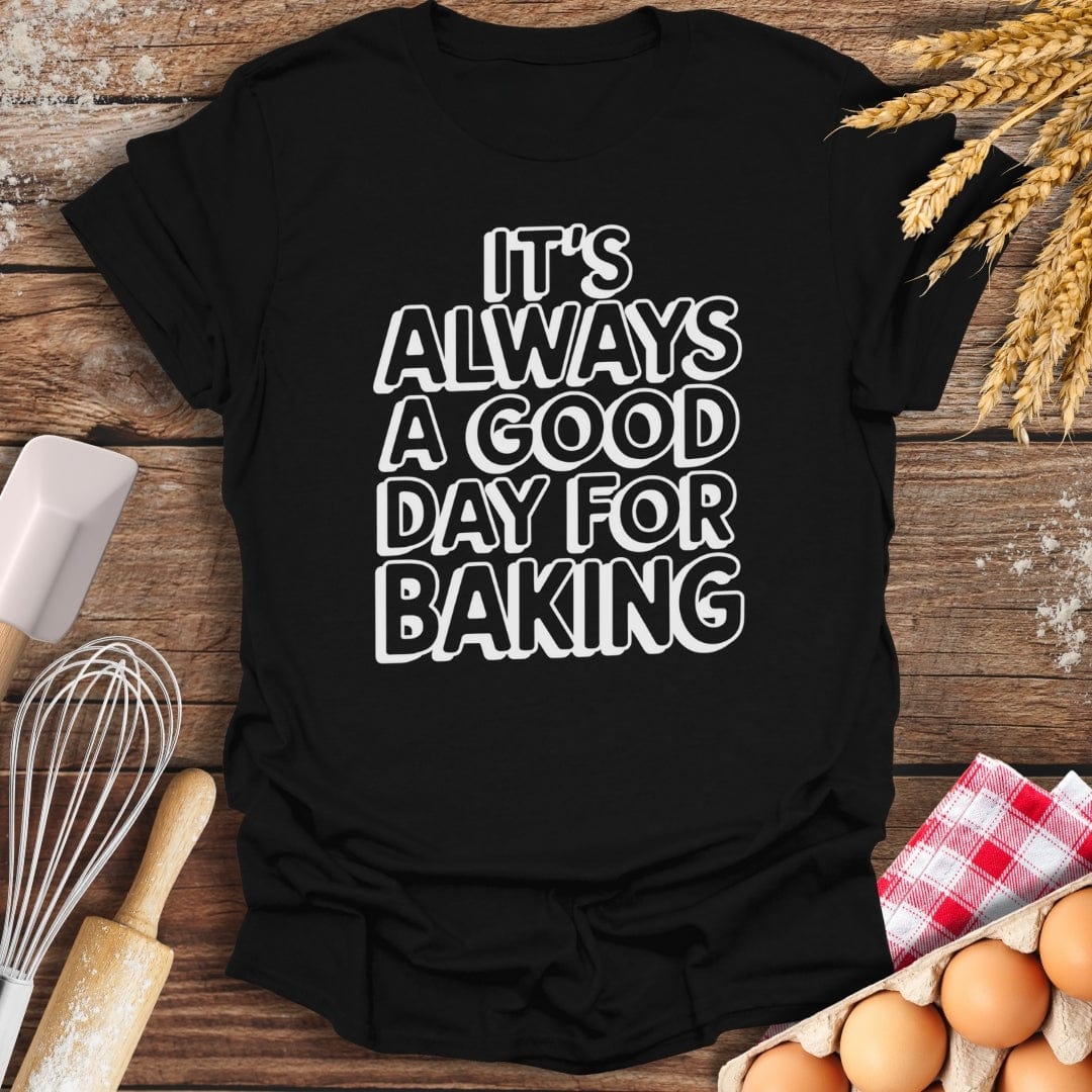 It's Always A Good Day For Baking Fun T-Shirt Black / S Baking Threads
