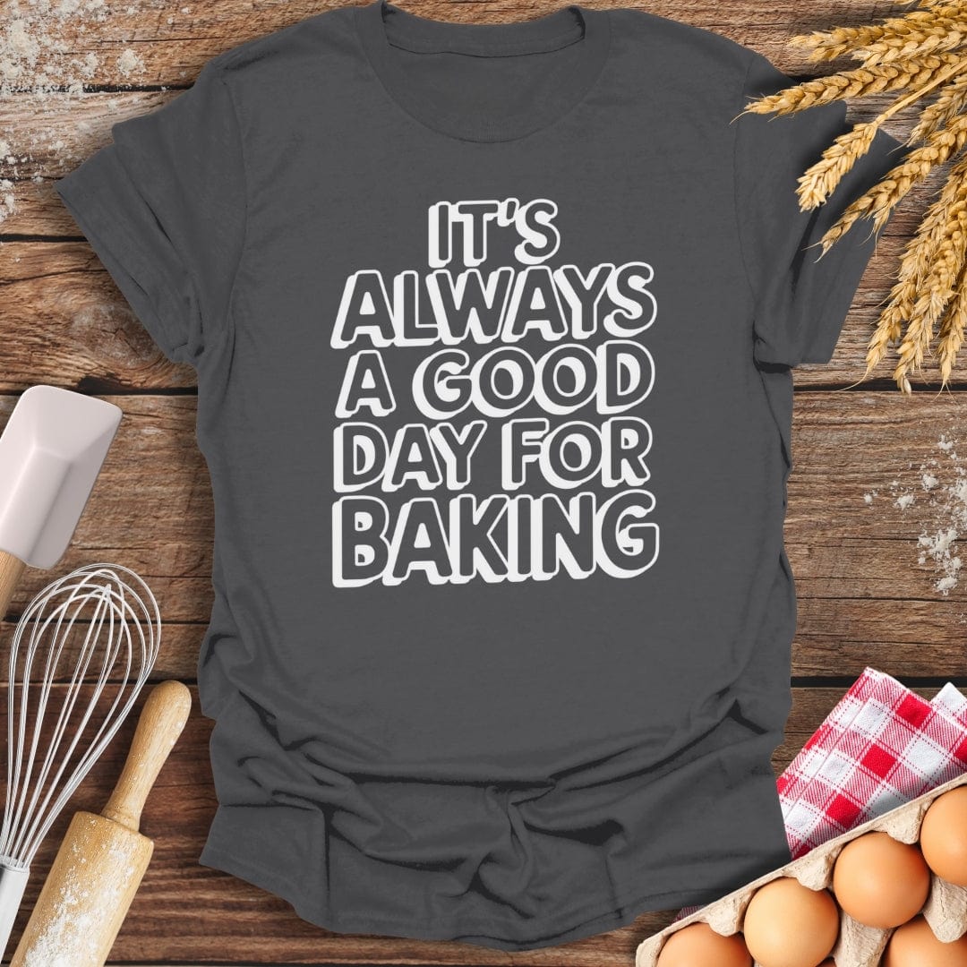It's Always A Good Day For Baking Fun T-Shirt Charcoal / S Baking Threads