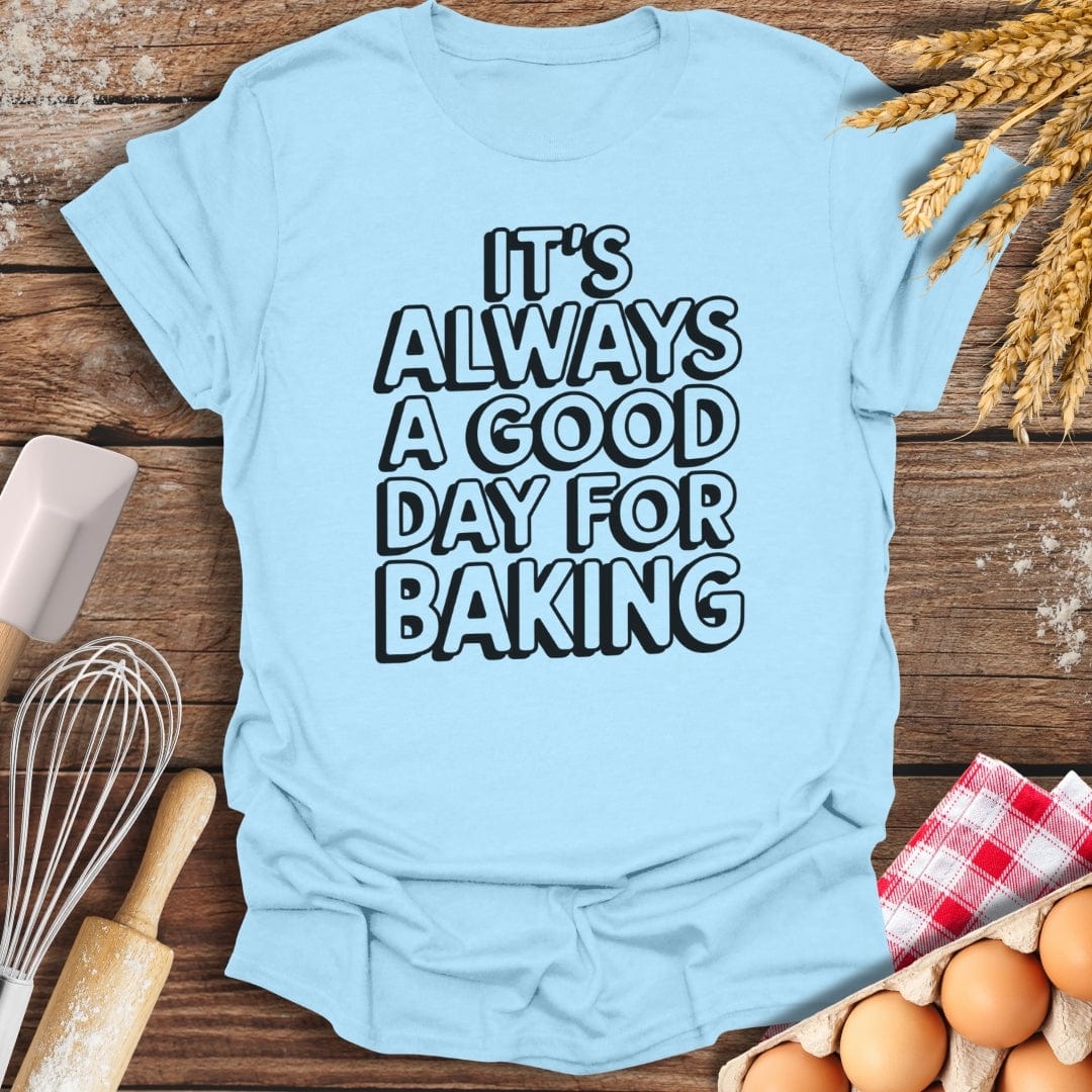 It's Always A Good Day For Baking Fun T-Shirt Light Blue / S Baking Threads