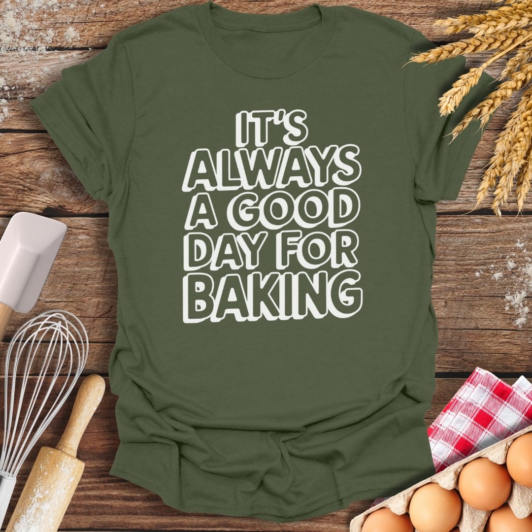 It's Always A Good Day For Baking Fun T-Shirt Military Green / S Baking Threads