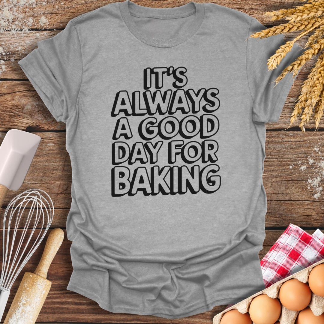 It's Always A Good Day For Baking Fun T-Shirt Sport Grey / S Baking Threads