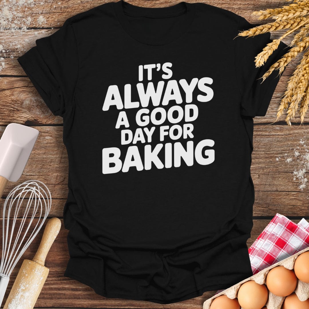 It's Always A Good Day For Baking T-Shirt Black / S Baking Threads