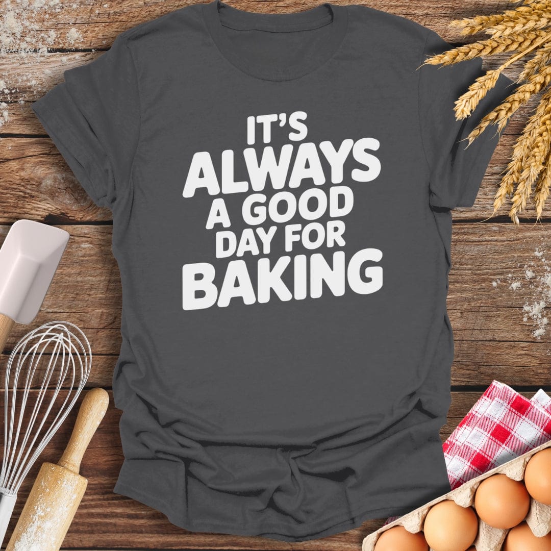 It's Always A Good Day For Baking T-Shirt Charcoal / S Baking Threads