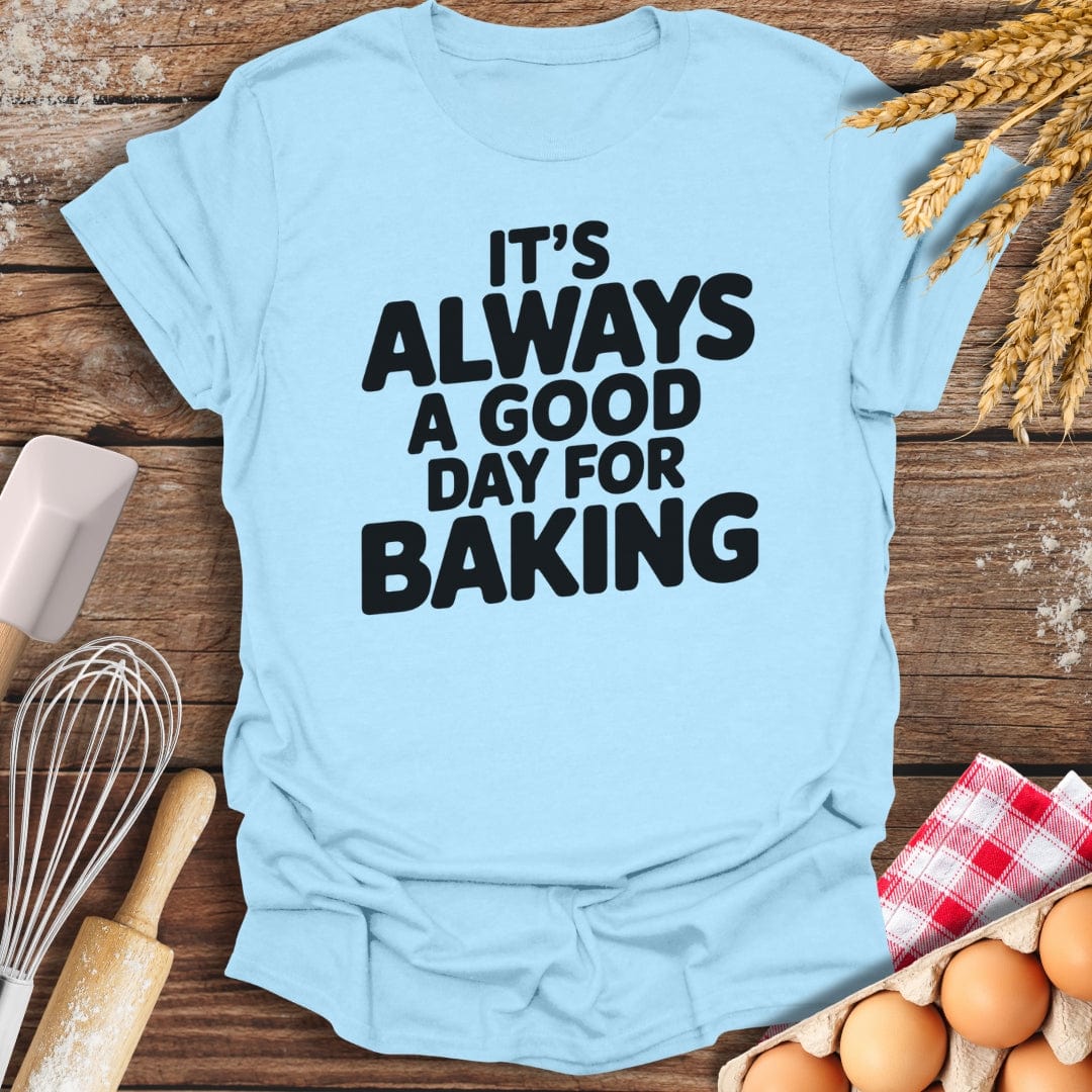 It's Always A Good Day For Baking T-Shirt Light Blue / S Baking Threads