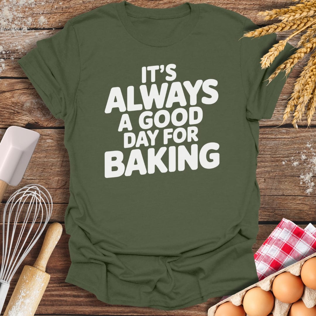 It's Always A Good Day For Baking T-Shirt Military Green / S Baking Threads