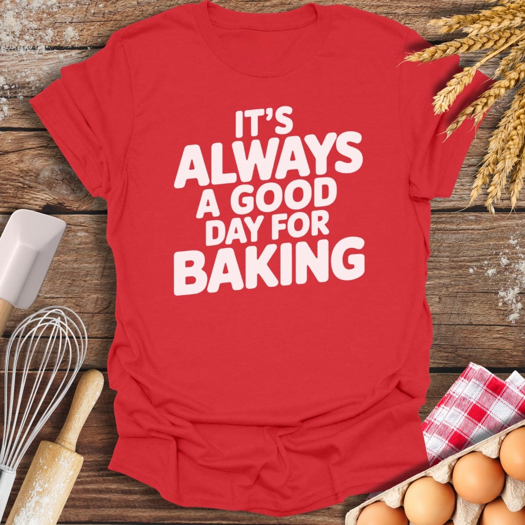 It's Always A Good Day For Baking T-Shirt Red / S Baking Threads