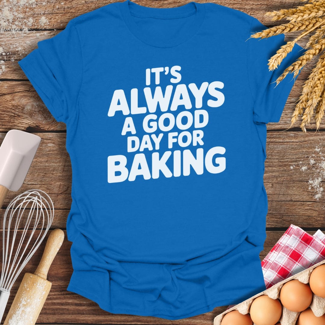 It's Always A Good Day For Baking T-Shirt Royal / S Baking Threads