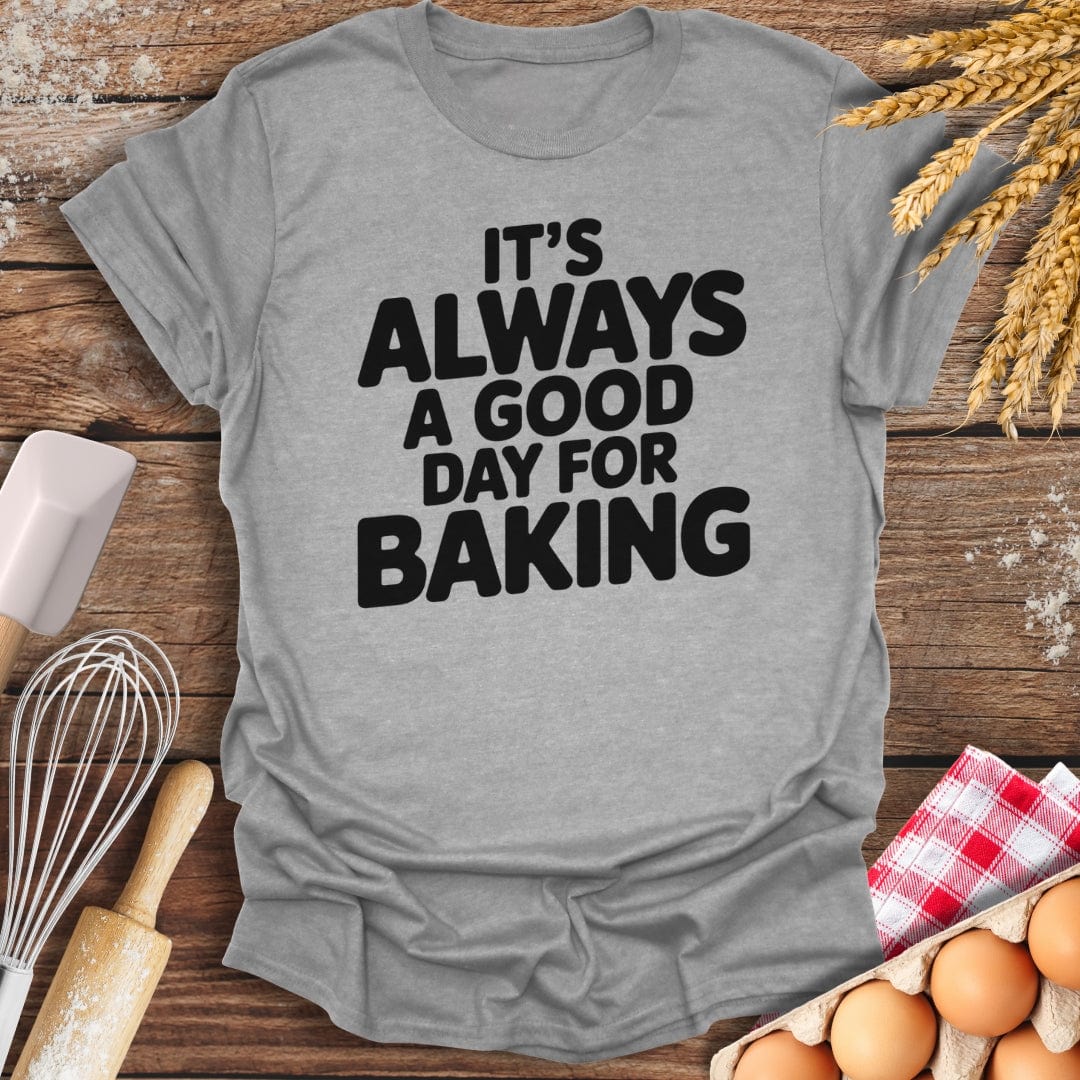 It's Always A Good Day For Baking T-Shirt Sport Grey / S Baking Threads