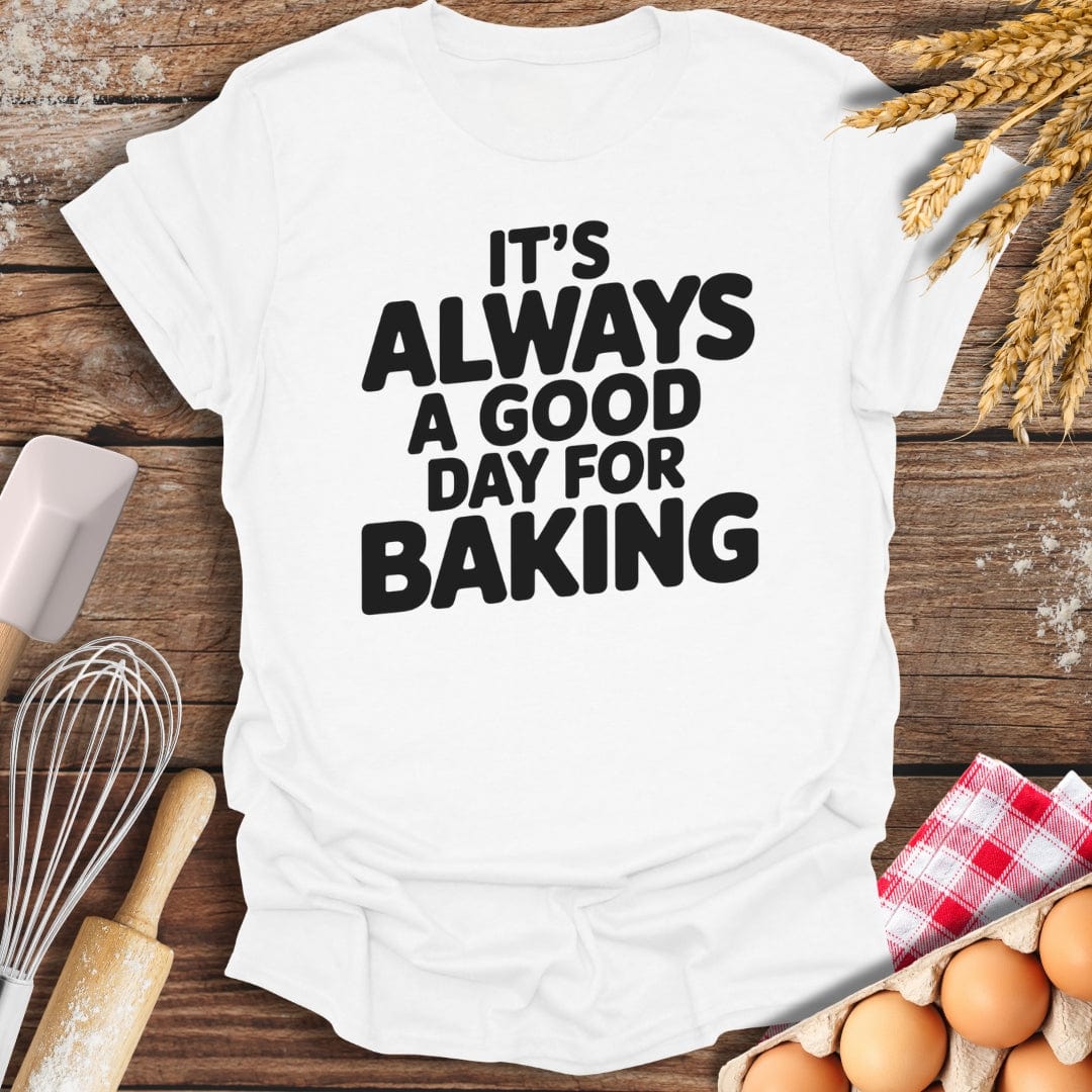 It's Always A Good Day For Baking T-Shirt White / S Baking Threads