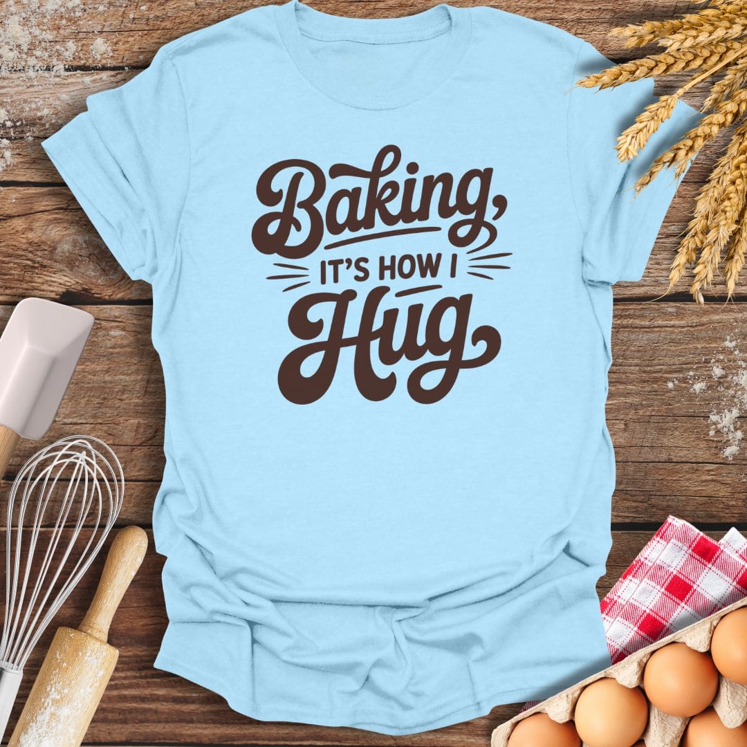 It's How I Hug T-Shirt Light Blue / S Baking Threads