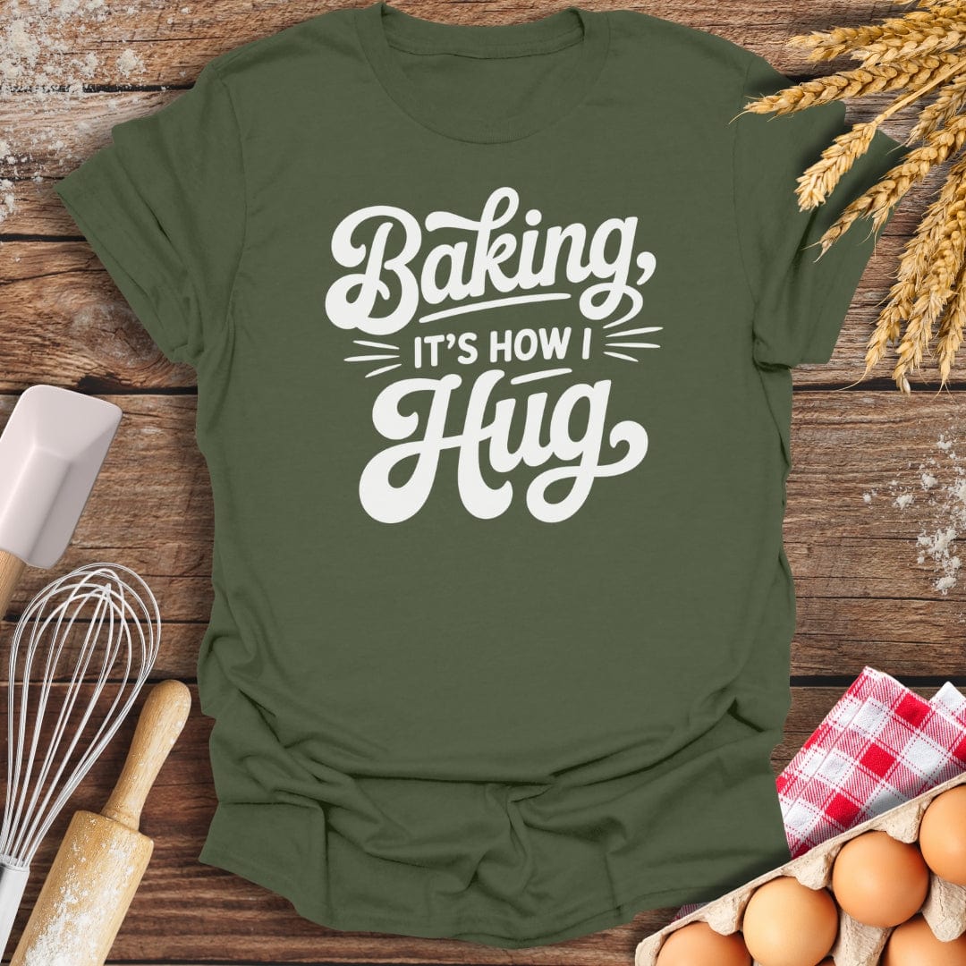 It's How I Hug T-Shirt Military Green / S Baking Threads