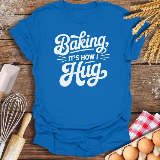 It's How I Hug T-Shirt Royal / S Baking Threads