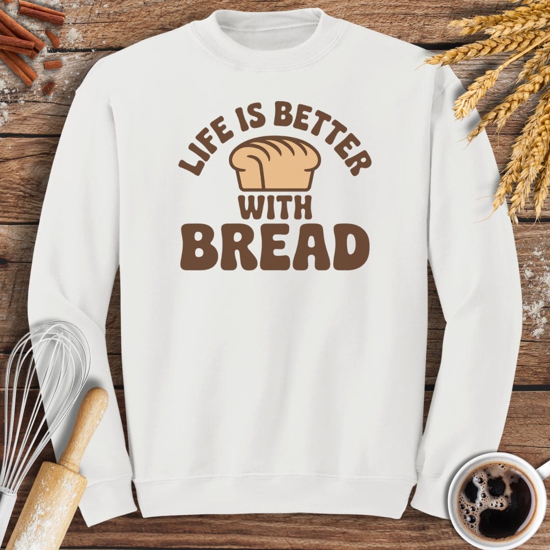 Life Is Better With Bread Sweatshirt Baking Threads
