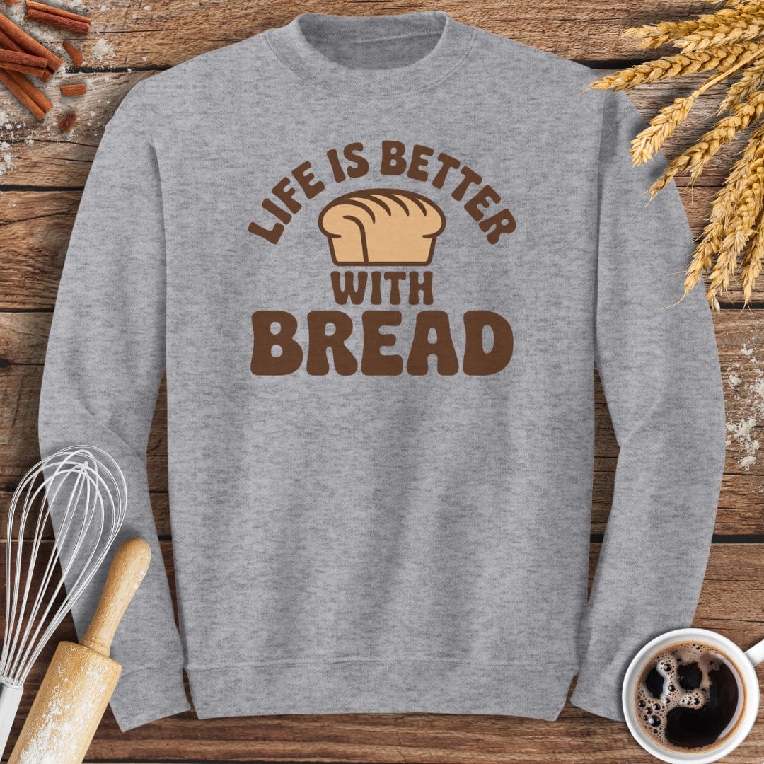 Life Is Better With Bread Sweatshirt Baking Threads