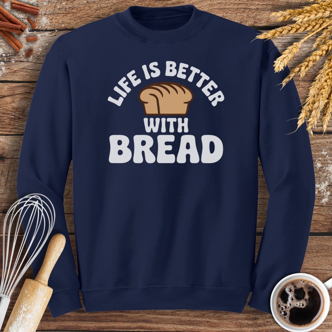Life Is Better With Bread Sweatshirt Baking Threads