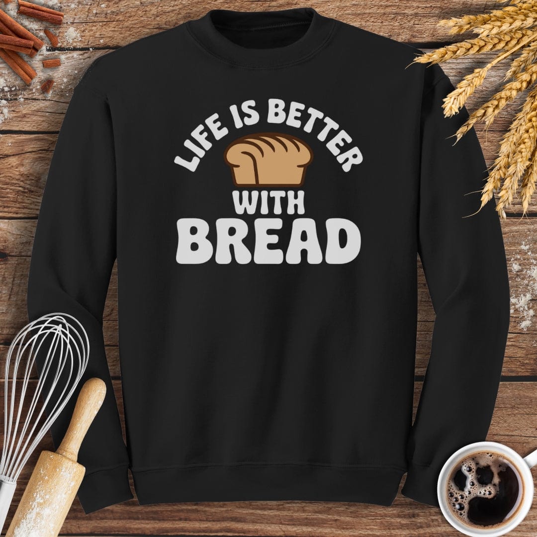 Life Is Better With Bread Sweatshirt Baking Threads