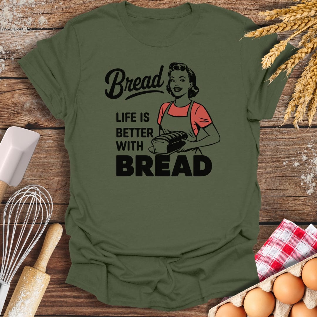 Life Is Better With Bread T-Shirt Military Green / S Baking Threads
