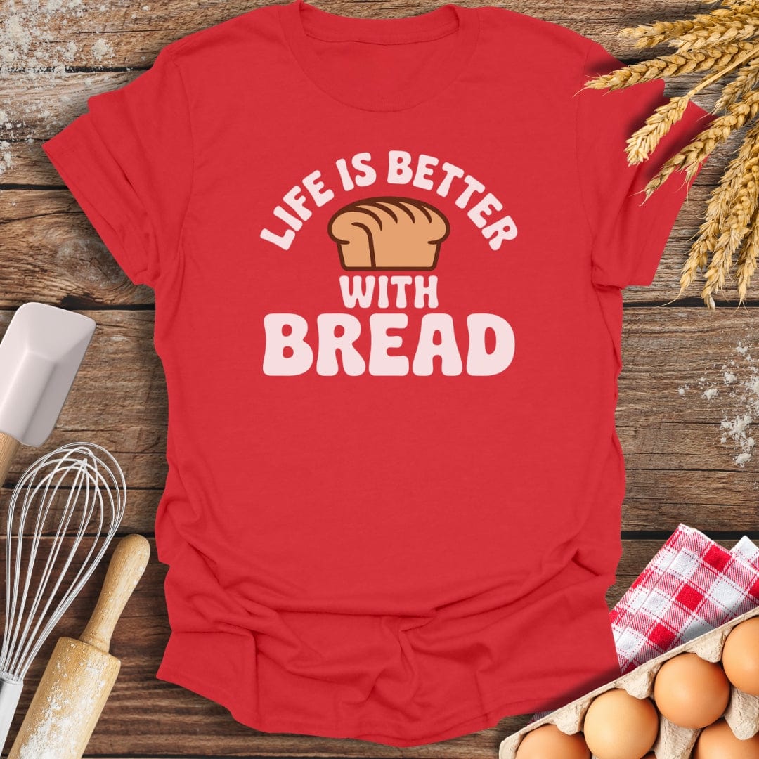 Life Is Better With Bread T-Shirt Red / S Baking Threads