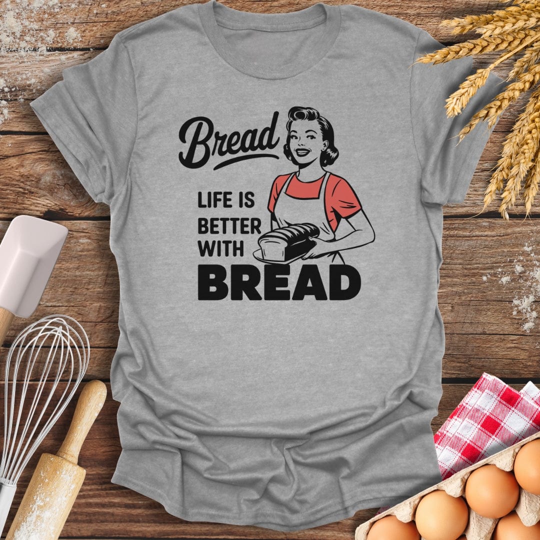 Life Is Better With Bread T-Shirt Sport Grey / S Baking Threads