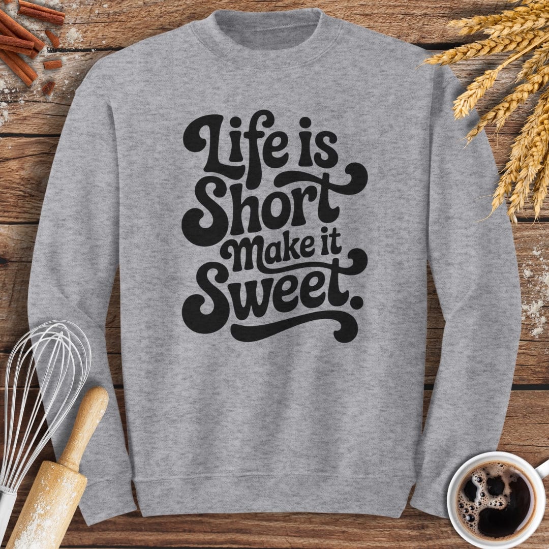 Life Is Short Sweatshirt Baking Threads