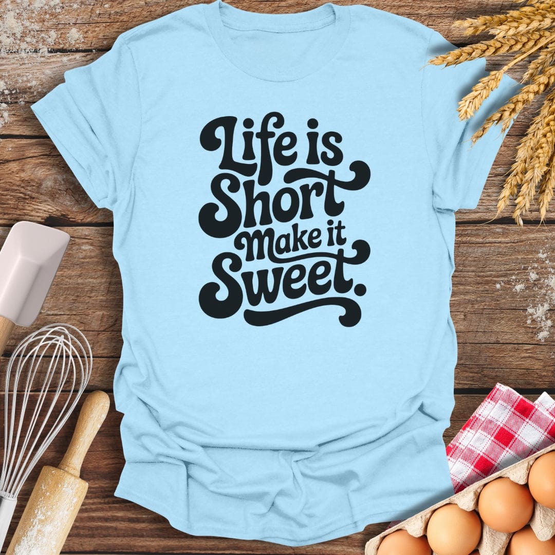 Life Is Short T-Shirt Light Blue / S Baking Threads