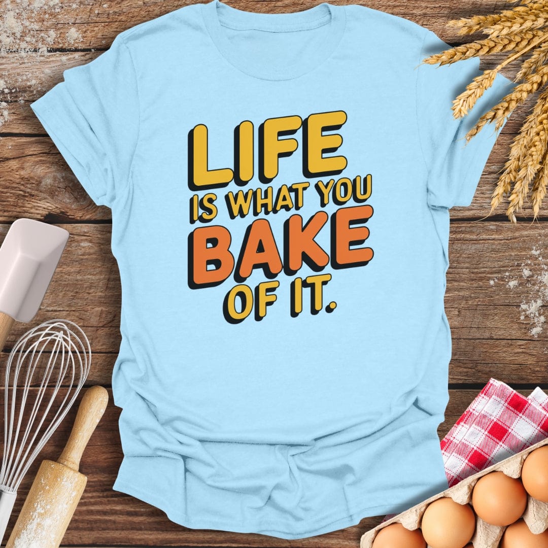 Life Is What You Bake of It T-Shirt Light Blue / S Baking Threads