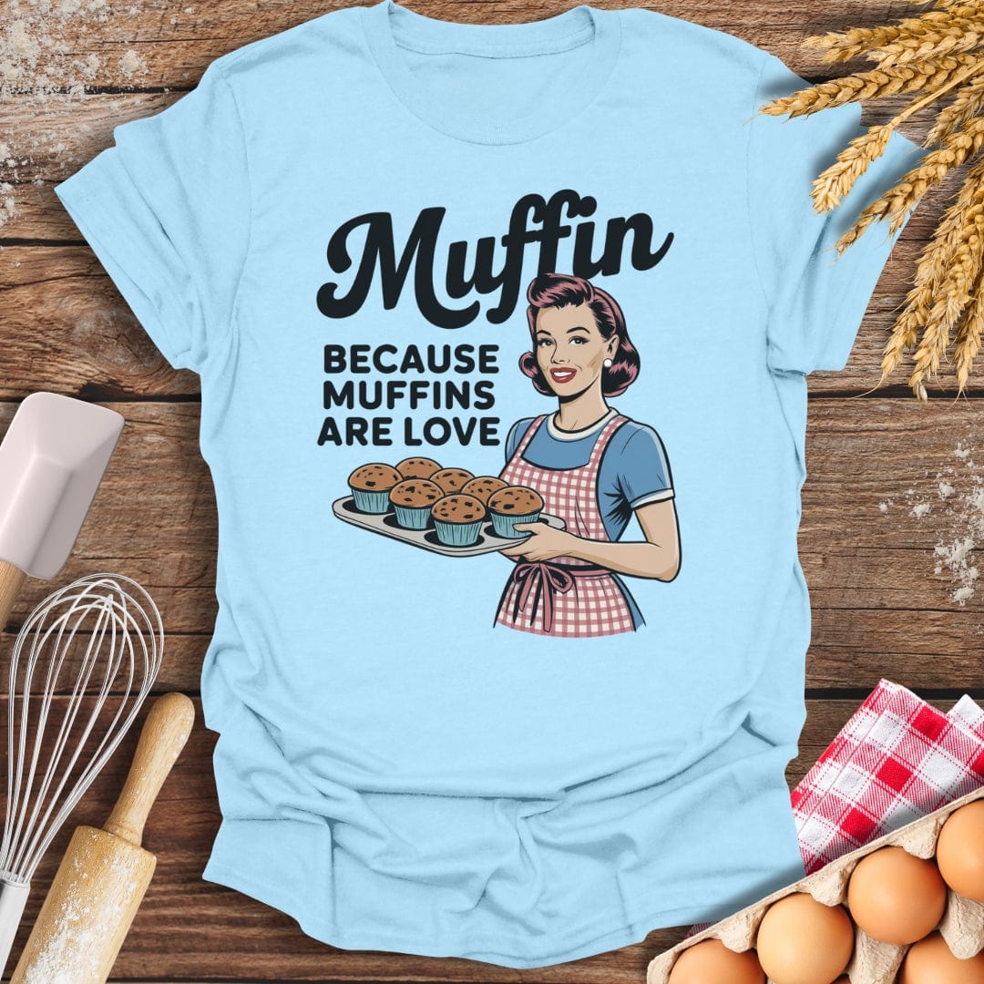 Muffin Because Muffins Are Love T-Shirt Light Blue / S Baking Threads