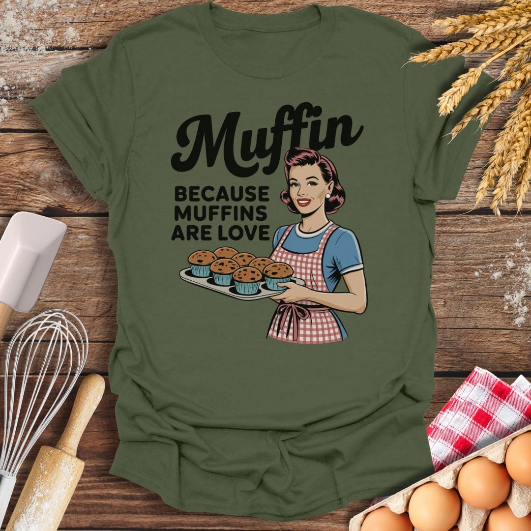 Muffin Because Muffins Are Love T-Shirt Military Green / S Baking Threads