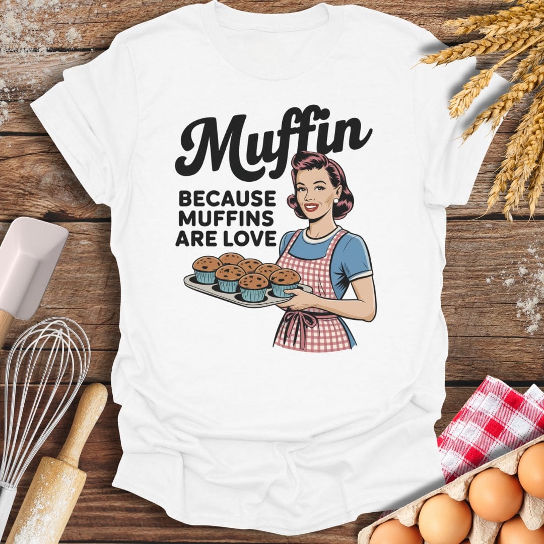 Muffin Because Muffins Are Love T-Shirt White / S Baking Threads