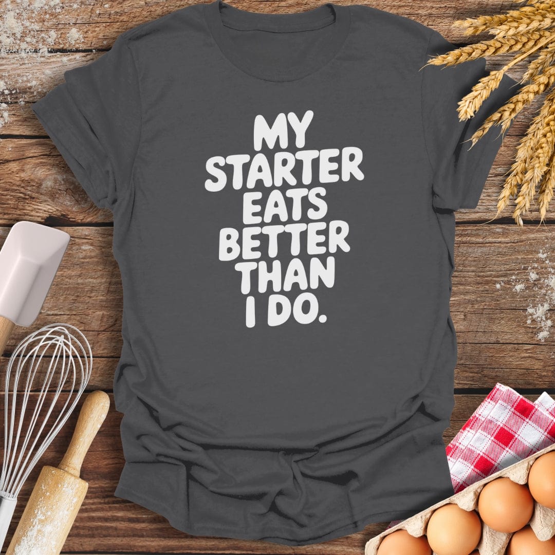 My Starter Eats Better Than I Do T-Shirt Charcoal / S Baking Threads