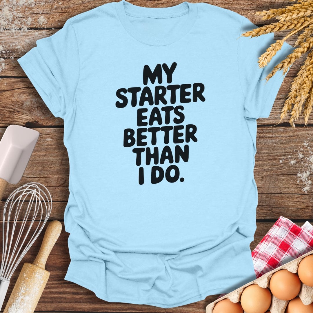 My Starter Eats Better Than I Do T-Shirt Light Blue / S Baking Threads