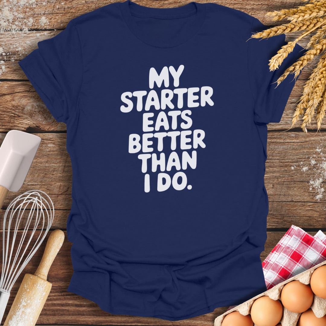 My Starter Eats Better Than I Do T-Shirt Navy / S Baking Threads