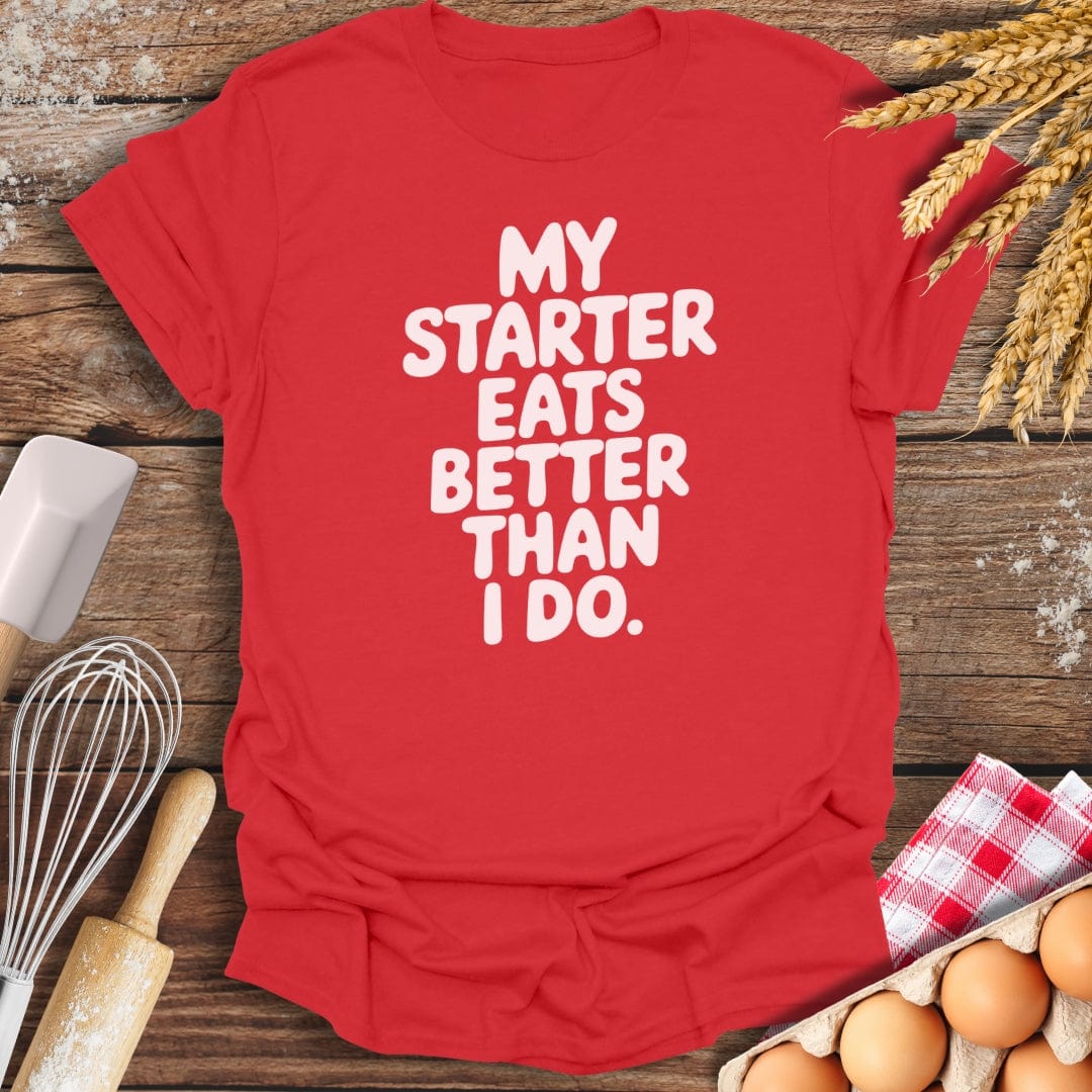 My Starter Eats Better Than I Do T-Shirt Red / S Baking Threads