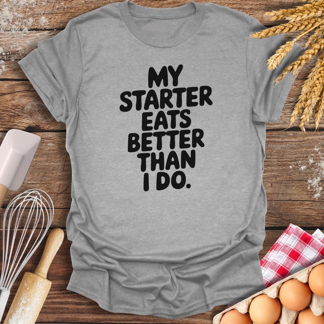 My Starter Eats Better Than I Do T-Shirt Sport Grey / S Baking Threads